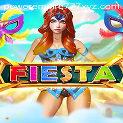 Fiesta: An Enthralling Adventure in the World of Powerempire777.xyz